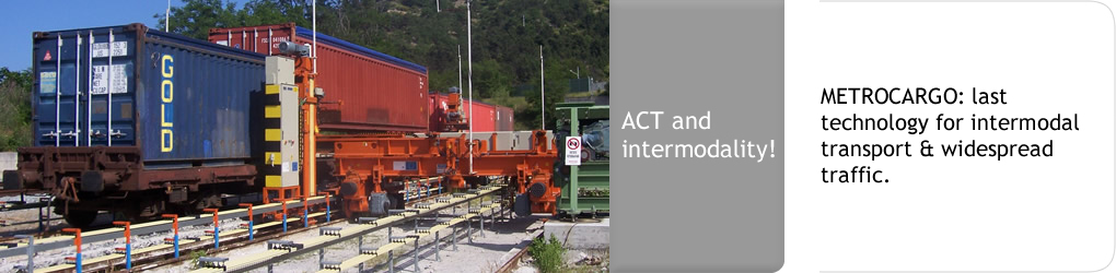 ACT and intermodality! METROCARGO: last technology for intermodal transport and widespread traffic.